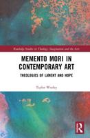 Memento Mori in Contemporary Art: Theologies of Lament and Hope