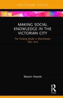 Making Social Knowledge in the Victorian City: The Visiting Mode in Manchester, 1832-1914