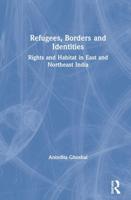 Refugees, Borders and Identities: Rights and Habitat in East and Northeast India