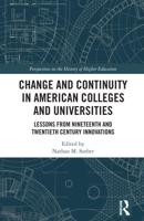Change and Continuity in American Colleges and Universities: Lessons from Nineteenth and Twentieth Century Innovations