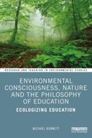 Environmental Consciousness, Nature and the Philosophy of Education: Ecologizing Education