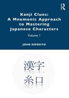 Kanji Clues: A Mnemonic Approach to Mastering Japanese Characters : Volume 1
