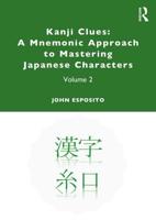 Kanji Clues: A Mnemonic Approach to Mastering Japanese Characters : Volume 2