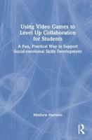 Using Video Games to Level Up Collaboration for Students: A Fun, Practical Way to Support Social-emotional Skills Development