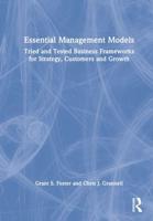Essential Management Models: Tried and Tested Business Frameworks for Strategy, Customers and Growth