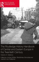 The Routledge History Handbook of Central and Eastern Europe in the Twentieth Century. Volume 4 Violence
