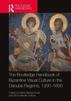 The Routledge Handbook of Byzantium and the Danube Regions