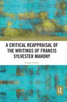 A Critical Reappraisal of the Writings of Francis Sylvester Mahony