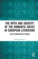 The Myth and Identity of the Romantic Artist in European Literature: A Self-Constructed Fantasy