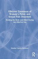 Effective Treatment of Women's Pelvic and Sexual Pain Disorders: Healing the Body and Mind During the #MeToo Era