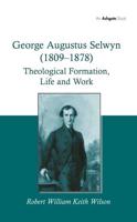 George Augustus Selwyn (1809-1878): Theological Formation, Life and Work