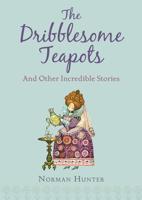The Dribblesome Teapots, and Other Incredible Stories