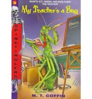 My Teacher's a Bug