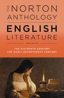 The Norton Anthology of English Literature. Vol. B The Sixteenth Century, the Early Seventeenth Centuries