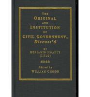 The Original and Institution of Civil Government, Discuss'd
