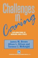 Challenges in Caring: Explorations in Nursing and Ethics