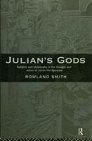 Julian's Gods : Religion and Philosophy in the Thought and Action of Julian the Apostate