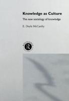 Knowledge as Culture : The New Sociology of Knowledge
