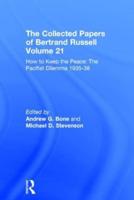 The Collected Papers of Bertrand Russell Volume 21: How to Keep the Peace: The Pacifist Dilemma, 1935-38