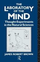 The Laboratory of the Mind : Thought Experiments in the Natural Sciences