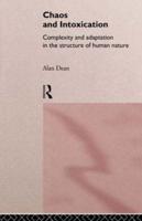 Chaos and Intoxication : Complexity and Adaptation in the Structure of Human Nature