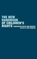 The New Handbook of Children's Rights : Comparative Policy and Practice