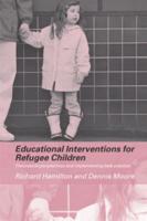 Educational Interventions for Refugee Children : Theoretical Perspectives and Implementing Best Practice