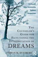 The Counselor's Guide for Facilitating the Interpretation of Dreams: Family and Other Relationship Systems Perspectives