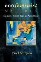 Ecofeminist Natures : Race, Gender, Feminist Theory and Political Action