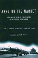 Arms on the Market : Reducing the Risk of Proliferation in the Former Soviet Union