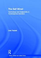 The Self Wired : Technology and Subjectivity in Contemporary Narrative