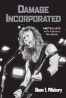 Damage Incorporated : Metallica and the Production of Musical Identity