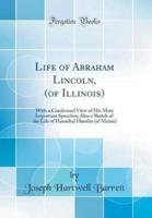Life of Abraham Lincoln, (Of Illinois)