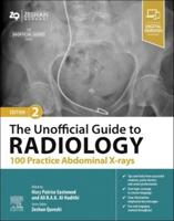 The Unofficial Guide to Radiology. 100 Practice Abdominal X-Rays