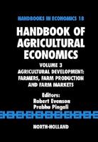 Handbook of Agricultural Economics, Volume 3: Agricultural Development: Farmers, Farm Production and Farm Markets