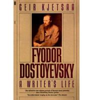 Fyodor Dostoyevsky, a Writer's Life