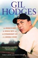 Gill Hodges: The Brooklyn Bims, The Miracle Mets, And The Ex Traordinary Life Of A Baseball Legend