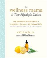 The Wellness Mama 5-Step Lifestyle Detox