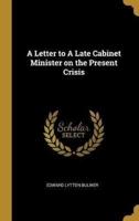 A Letter to A Late Cabinet Minister on the Present Crisis