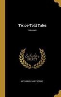 Twice-Told Tales; Volume II