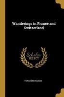 Wanderings in France and Switzerland
