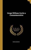 Groge William Curtis a Commemorative