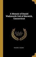 A Memoir of Daniel Wadsworth Coit of Norwich, Connecticut