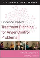 Evidence-Based Treatment Planning for Anger and Impulse Control. DVD Companion Workbook