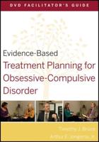 Evidence-Based Treatment Planning for Obsessive-Compulsive Disorder. DVD Facilitator's Guide