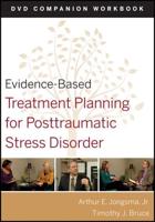 Evidence-Based Treatment Planning for Posttraumatic Stress Disorder. DVD Companion Workbook