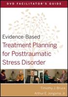 Evidence-Based Treatment Planning for Posttraumatic Stress Disorder. DVD Facilitator's Guide