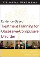 Evidence-Based Treatment Planning for Obsessive-Compulsive Disorder. DVD Companion Workbook