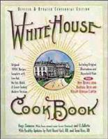 White House Cookbook Revised & Updated Centennial Edition