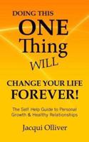 Doing This ONE Thing Will Change Your Life Forever!: The Self Help Guide to Personal Growth & Healthy Relationships